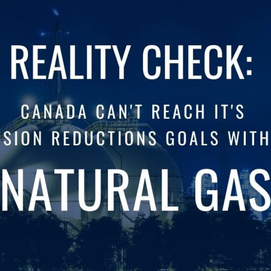 Realty Check: Canada Will Not Be Able to Reach it's Emission Reductions Goals Without Having Natural Gas in the Mix