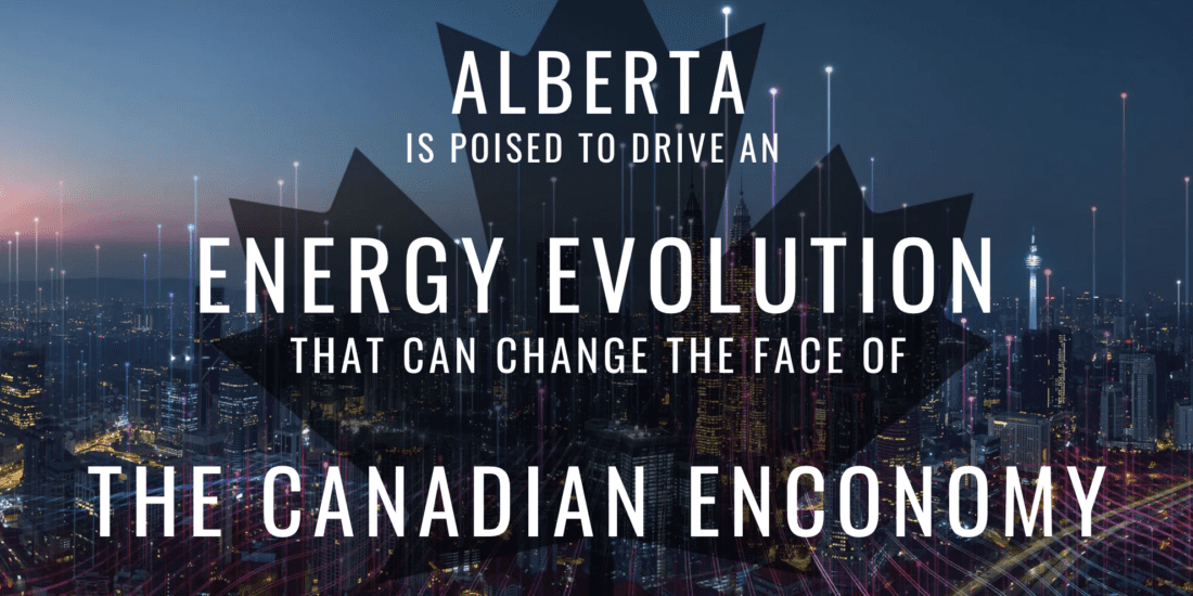 Alberta is poised to drive an energy evolution that can change the face of the Canadian economy